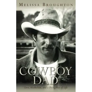 Cowboy Dad: Love, Alcoholism, and a Dying Way of Life