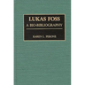 Lukas Foss: A Bio-Bibliography