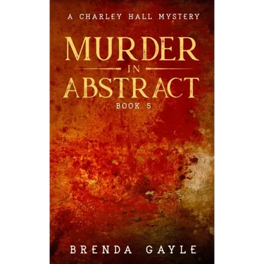 Murder in Abstract: A Charley Hall Mystery