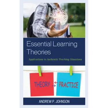 Essential Learning Theories: Applications to Authentic Teaching Situations