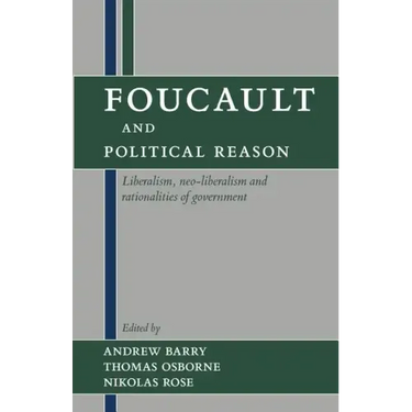 Foucault and Political Reason: Liberalism, Neo-Liberalism, and Rationalities of Government