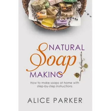 Soap Making: 100 All-Natural & Easy to Follow Soap Tutorials for Beginners