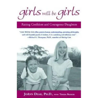 Girls Will Be Girls: Raising Confident and Courageous Daughters