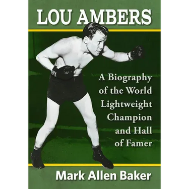 Lou Ambers: A Biography of the World Lightweight Champion and Hall of Famer