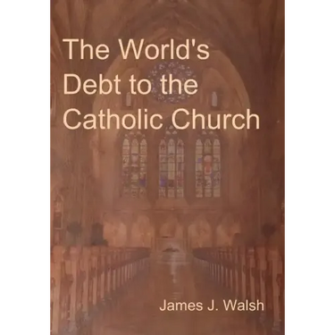The World's Debt to the Catholic Church