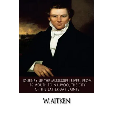 Journey Up the Mississippi River, from Its Mouth to Nauvoo, the City of the Latter-Day Saints