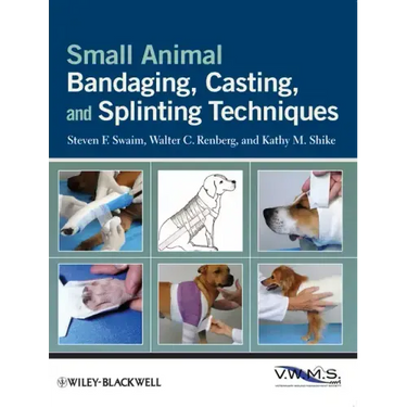 Small Animal Bandaging, Casting, and Splinting Techniques