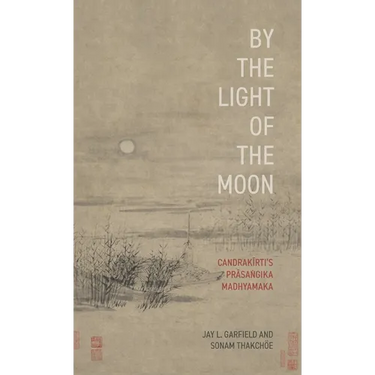By the Light of the Moon: Candrakīrti's Prāsaṅgika Madhyamaka
