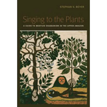 Singing to the Plants: A Guide to Mestizo Shamanism in the Upper Amazon