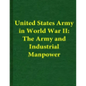 United States Army in World War II: The Army and Industrial Manpower