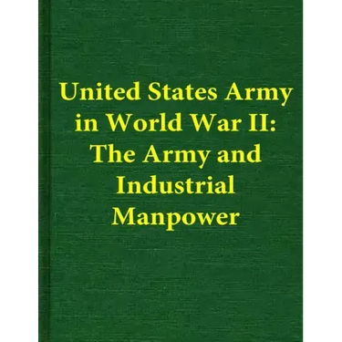 United States Army in World War II: The Army and Industrial Manpower