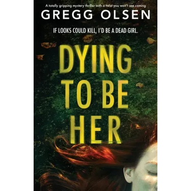 Dying to Be Her: A totally gripping mystery thriller with a twist you won't see coming