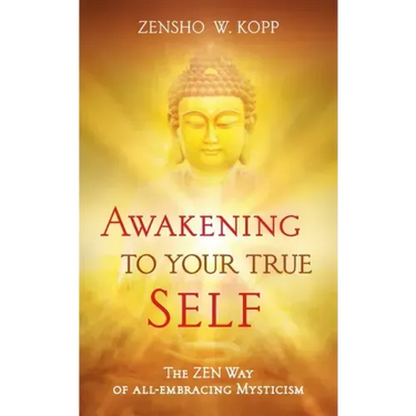 Awakening to Your True Self: The Zen way of all-embracing mysticism