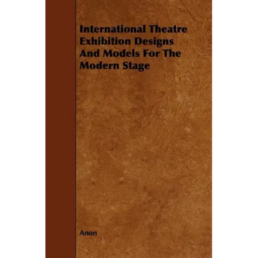 International Theatre Exhibition Designs and Models for the Modern Stage