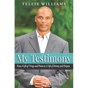 My Testimony: From A Life of Drugs and Prison to A Life of Destiny and Purpose