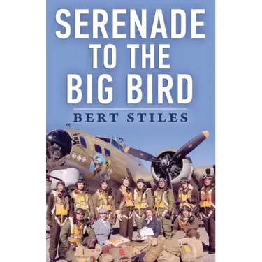 Serenade to the Big Bird: A Young Flier's Memoir of the Second World War
