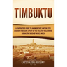 Timbuktu: A Captivating Guide to an Important Ancient City and How It Became a Part of the Wealthy Mali Empire during the Reign of Mansa Musa