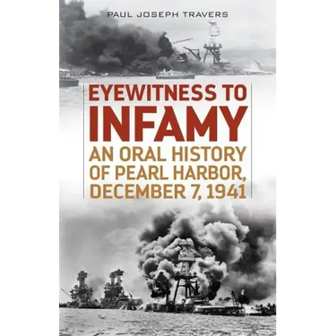 Eyewitness to Infamy: An Oral History of Pearl Harbor, December 7, 1941