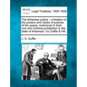 The Arkansas justice: a treatise on the powers and duties of justices of the peace, embraced in their civil and criminal jurisdiction in the