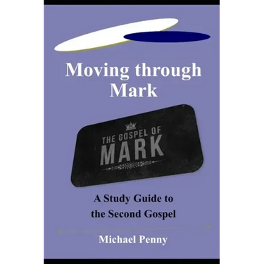 Moving through Mark: A Study Guide to the Second Gospel
