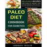 Paleo Diet Cookbook For Diabetics With Color Pictures: Delicious Recipes For A Healthy Weight Loss (Includes Alphabetic Index, Nutrition Facts And Ste