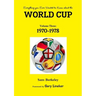 Everything you Ever Wanted to Know about the World Cup Volume Three: 1970-1978