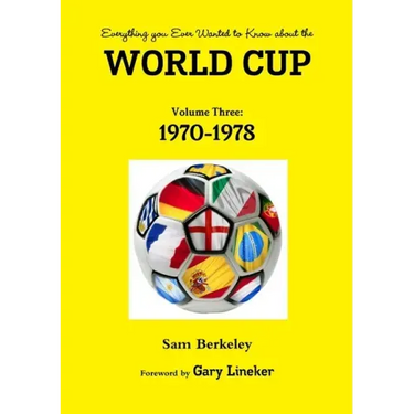 Everything you Ever Wanted to Know about the World Cup Volume Three: 1970-1978