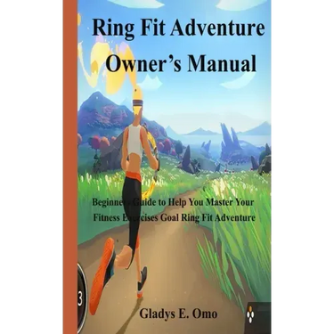 Ring Fit Adventure Owner's Manual: Beginner's Guide to Help You Master Your Fitness Exercise Goal Ring Fit Adventure