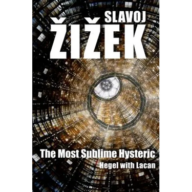 The Most Sublime Hysteric: Hegel with Lacan