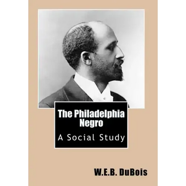 The Philadelphia Negro: A Social Study