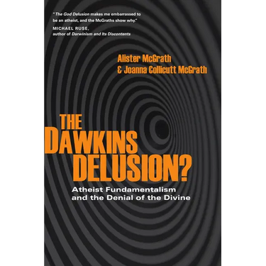 The Dawkins Delusion?: Atheist Fundamentalism and the Denial of the Divine