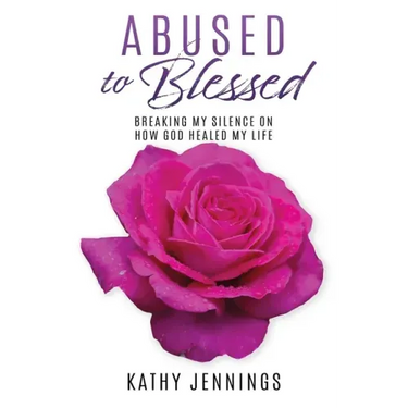 Abused to Blessed: Breaking My Silence on How God Healed My Life