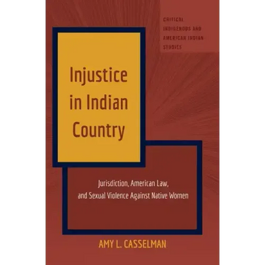 Injustice in Indian Country: Jurisdiction, American Law, and Sexual Violence Against Native Women