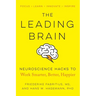The Leading Brain: Neuroscience Hacks to Work Smarter, Better, Happier