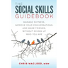 The Social Skills Guidebook: Manage Shyness, Improve Your Conversations, and Make Friends, Without Giving Up Who You Are