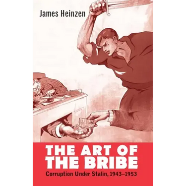 The Art of the Bribe: Corruption Under Stalin, 1943-1953