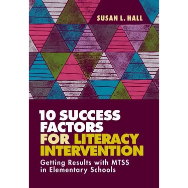 10 Success Factors for Literacy Intervention: Getting Results with Mtss in Elementary Schools