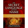 Secret Language of Your Name: Unlock the Mysteries of Your Name and Birth Date Through the Science of Numerology