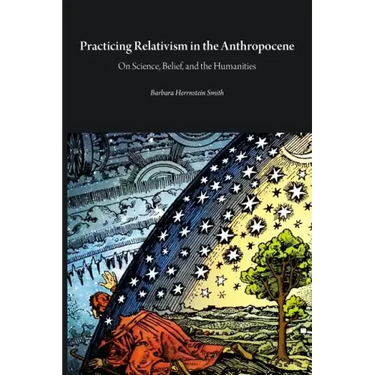 Practicing Relativism in the Anthropocene: On Science, Belief, and the Humanities