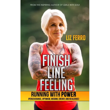 Finish Line Feeling: Running with Power (Perseverance, Optimism, Wisdom, Energy, and Resilience)