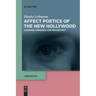 Affect Poetics of the New Hollywood: Suspense, Paranoia, and Melancholy