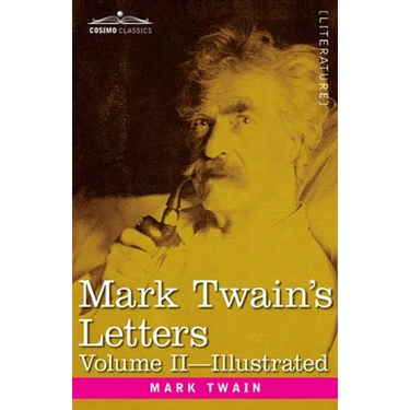 Mark Twain's Letters, Volume II (In Two Volumes): Arranged with Comment by Albert Bigelow Paine
