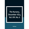 The Nursery, December 1873, Vol. XIV. No. 6