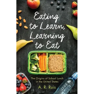 Eating to Learn, Learning to Eat: The Origins of School Lunch in the United States