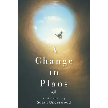 A Change in Plans: A Memoir by Susan Underwood
