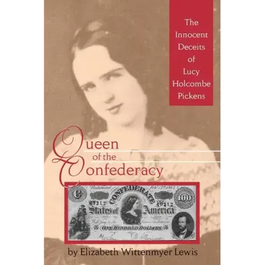 Queen of the Confederacy: The Innocent Deceits of Lucy Holcombe Pickens