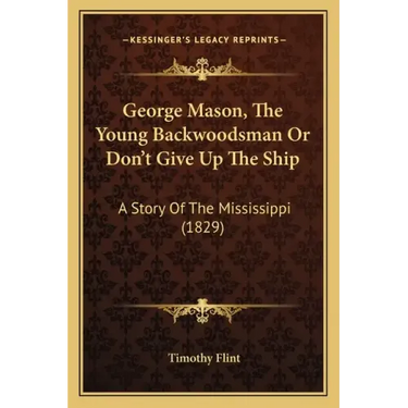 George Mason, The Young Backwoodsman Or Don't Give Up The Ship: A Story Of The Mississippi (1829)