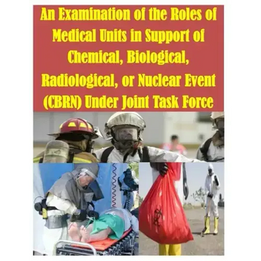 An Examination of the Roles of Medical Units in Support of Chemical, Biological, Radiological, or Nuclear Event (CBRN) Under Joint Task Force