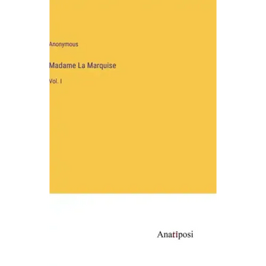 Madame La Marquise: Vol. I