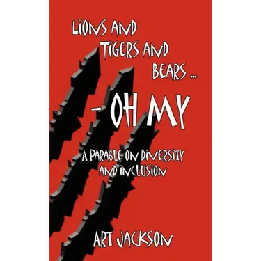 Lions and Tigers and Bears - Oh My: A Parable on Diversity and Inclusion